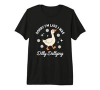 Sorry I'm Late I was Dilly Dallying Goose Premium T-Shirt