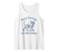 Sorry I'm Late I was Dilly Dallying Kitty Cat Kitten Tank Top