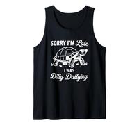 Sorry I'm Late I was Dilly Dallying Turtle Tank Top