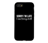 SORRY I'M LATE I Was Fixing Stuff - Funny Handyman DIY Humor Case for iPhone SE (2020) / 7/8
