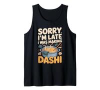 Sorry I'm Late I was Making Dashi Ramen Miso Soup Tank Top