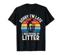Sorry I'm Late I Was Picking Up Litter Earth Conservation T-Shirt