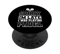 Sorry Im Late I Was Playing Padel Racquet Paddle PopSockets Adhesive PopGrip