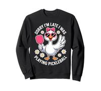 Sorry Im Late I Was Playing Pickleball Funny Goose Sweatshirt