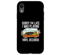 Sorry I'm Late I Was Playing Vinyl Records Case for iPhone XR