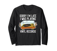 Sorry I'm Late I Was Playing Vinyl Records Long Sleeve T-Shirt
