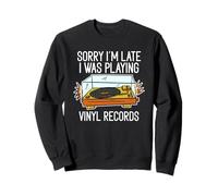 Sorry I'm Late I Was Playing Vinyl Records Sweatshirt