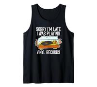 Sorry I'm Late I Was Playing Vinyl Records Tank Top