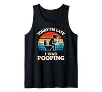 Sorry I'm Late I was Pooping Funny I Pooped Today Men Women Tank Top