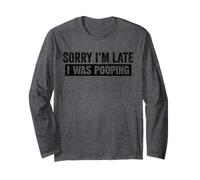Sorry I'm Late I was Pooping Funny Long Sleeve T-Shirt