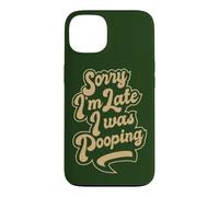 Sorry I'm Late, I was Pooping, Funny, quote about being late Case for iPhone 13
