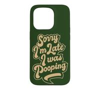 Sorry I'm Late, I was Pooping, Funny, quote about being late Case for iPhone 15 Pro