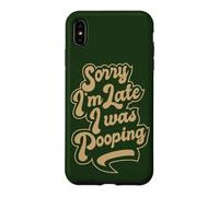 Sorry I'm Late, I was Pooping, Funny, quote about being late Case for iPhone XS Max