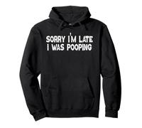 Sorry I'm Late I was Pooping Mens & Womens Pullover Hoodie