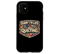 Sorry I'm Late I Was Quilting Funny Quilter Joke Humor Quote Case for iPhone 11
