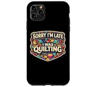 Sorry I'm Late I Was Quilting Funny Quilter Joke Humor Quote Case for iPhone 11 Pro Max