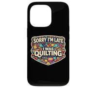 Sorry I'm Late I Was Quilting Funny Quilter Joke Humor Quote Case for iPhone 13 Pro