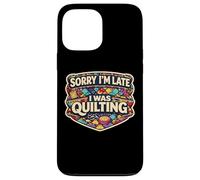 Sorry I'm Late I Was Quilting Funny Quilter Joke Humor Quote Case for iPhone 13 Pro Max