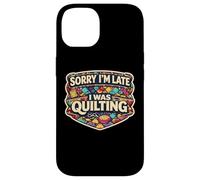 Sorry I'm Late I Was Quilting Funny Quilter Joke Humor Quote Case for iPhone 14