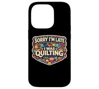 Sorry I'm Late I Was Quilting Funny Quilter Joke Humor Quote Case for iPhone 14 Pro