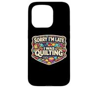 Sorry I'm Late I Was Quilting Funny Quilter Joke Humor Quote Case for iPhone 15 Pro