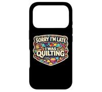 Sorry I'm Late I Was Quilting Funny Quilter Joke Humor Quote Case for iPhone 17 Pro