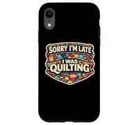 Sorry I'm Late I Was Quilting Funny Quilter Joke Humor Quote Case for iPhone XR