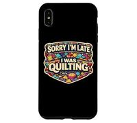 Sorry I'm Late I Was Quilting Funny Quilter Joke Humor Quote Case for iPhone XS Max