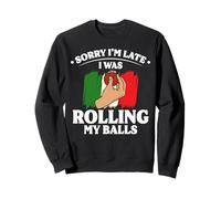 Sorry Im Late I Was Rolling My Balls Meatballs Italy Sweatshirt