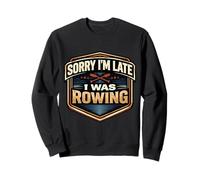 Sorry I'm Late I Was Rowing Crew Team Athlete Practice Joke Sweatshirt