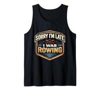 Sorry I'm Late I was Rowing Crew Team Athlete Practice Joke Tank Top