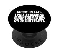 Sorry I'm Late I Was Spreading Misinformation Funny Sarcasm PopSockets Adhesive PopGrip