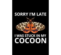 Sorry, I'm Late, I Was Stuck in my Cocoon: Bug Insect Collector Journal: Notebook for Moth Lovers, Entomology Notes, Field Observations & Species Tracking - Lined Writing Logbook for Adults & Kids