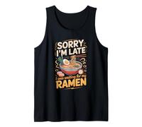 Sorry I'm Late I was Waiting for My Ramen Noodles Japanese Tank Top