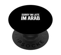Sorry Im Late Im Arab Funny Saying Women Men PopSockets Adhesive PopGrip
