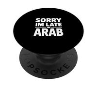 Sorry Im Late Im Arab Funny Saying Women Men PopSockets Adhesive PopGrip
