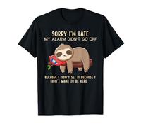 Sorry I'm Late My Alarm Didn't go Off i Dont Want to be here T-Shirt