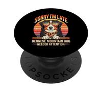 Sorry I'm Late My Bernese Mountain Dog Needed Attention PopSockets Adhesive PopGrip
