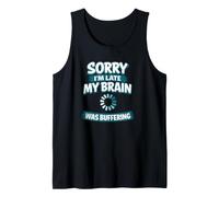 Sorry Im Late My Brain was Buffering Tank Top