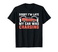 Sorry I'm Late My Car Was Charging a Funny EV Electric Car T-Shirt