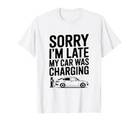 Sorry I'm Late My Car was Charging Electric Vehicle Humor T-Shirt