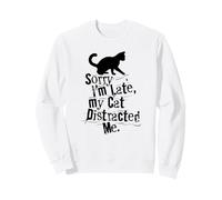 SORRY I'M LATE MY CAT DISTRACTED ME funny cat excuse Sweatshirt