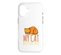 Sorry, I'm late, my cat sits on me Case for iPhone 16
