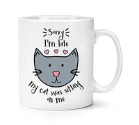 Sorry I'm Late My Cat was Sitting On Me 10oz Mug Cup