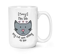 Sorry I'm Late My Cat was Sitting On Me 15oz Large Mug Cup