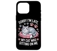 Sorry I'm Late My Cat Was Sitting On Me Animal Rescue Case for iPhone 16 Pro Max