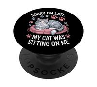 Sorry I'm Late My Cat Was Sitting On Me Animal Rescue PopSockets Adhesive PopGrip