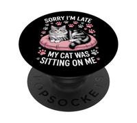 Sorry I'm Late My Cat Was Sitting On Me Cat Dad Humor PopSockets Adhesive PopGrip