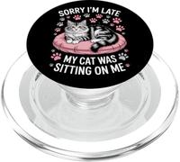 Sorry I'm Late My Cat Was Sitting On Me Cat Dad Humor PopSockets PopGrip for MagSafe