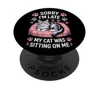 Sorry I'm Late My Cat Was Sitting On Me Cat Mom PopSockets Adhesive PopGrip